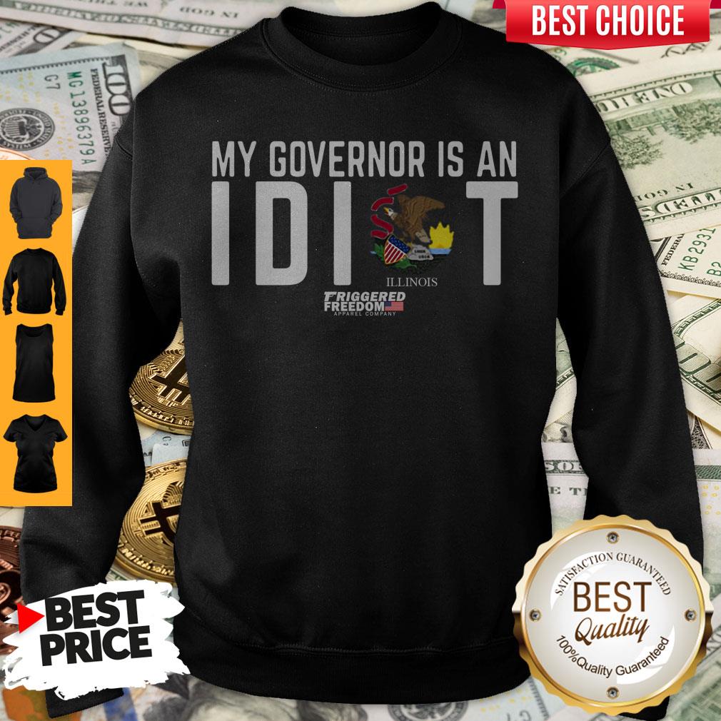 Premium My Governor Is An Idiot Illinois Sweatshirt