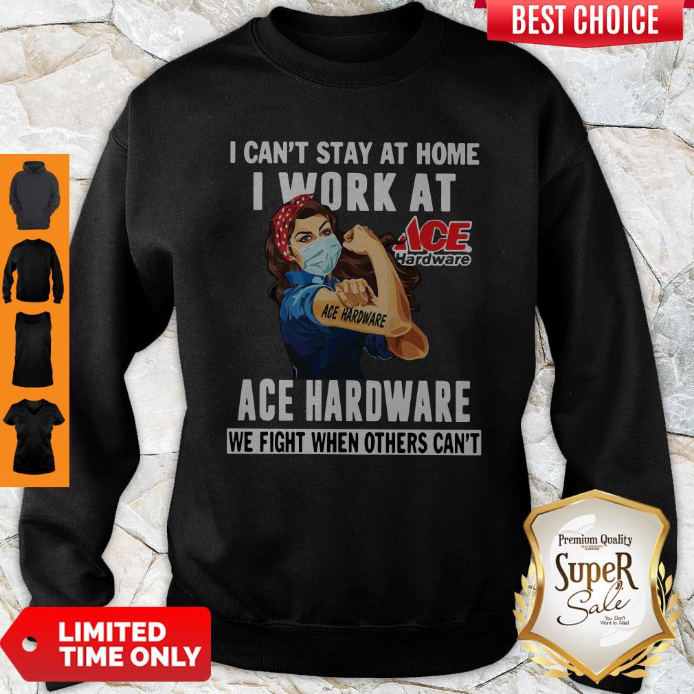 Strong Woman Face Mask I Ca’t Stay At Home I Work At Ace Hardware We Fight When Others Can’t Sweatshirt