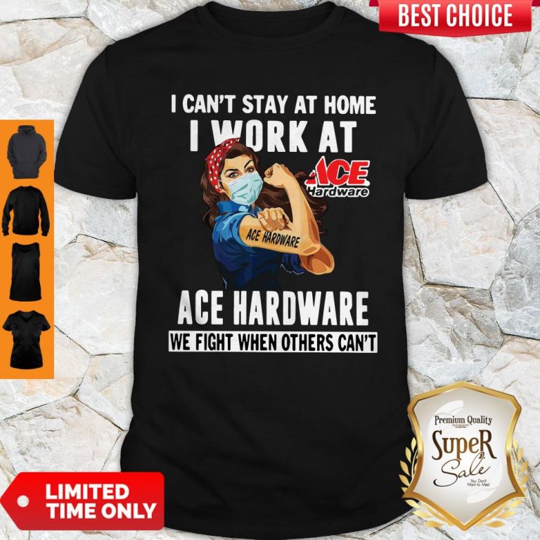Strong Woman Face Mask I Ca’t Stay At Home I Work At Ace Hardware We Fight When Others Can’t Shirt