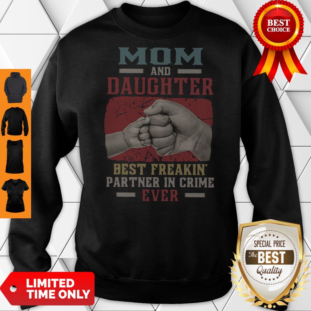 Top Mom And Daughter Best Freakin Partner In Crime Ever Sweatshirt