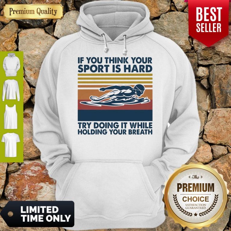 Swimming If You Think You Try Doing It While Holding Your Breath Vintage Hoodie