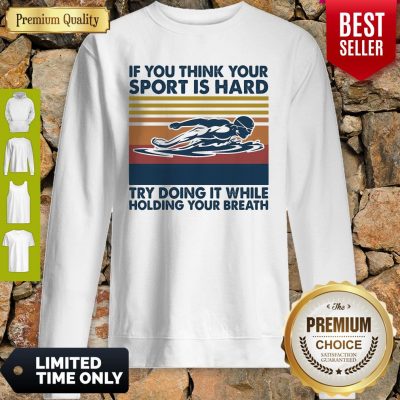 Swimming If You Think You Try Doing It While Holding Your Breath Vintage Sweatshirt
