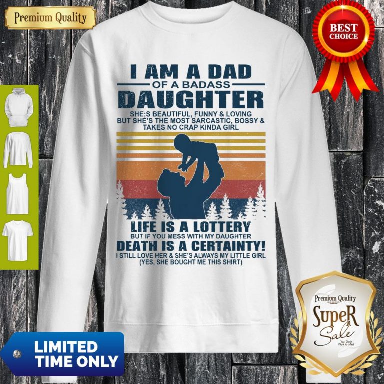 Top I Am A Dad Of A Dabass Daughter Life Is A Lottery Death Is A Certainty Vintage Sweatshirt