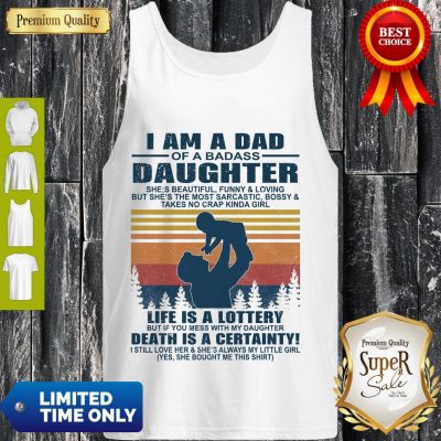 Top I Am A Dad Of A Dabass Daughter Life Is A Lottery Death Is A Certainty Vintage Tank Top