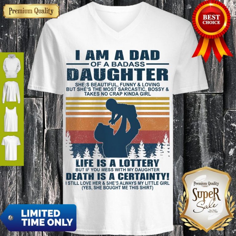 Top I Am A Dad Of A Dabass Daughter Life Is A Lottery Death Is A Certainty Vintage V-neck
