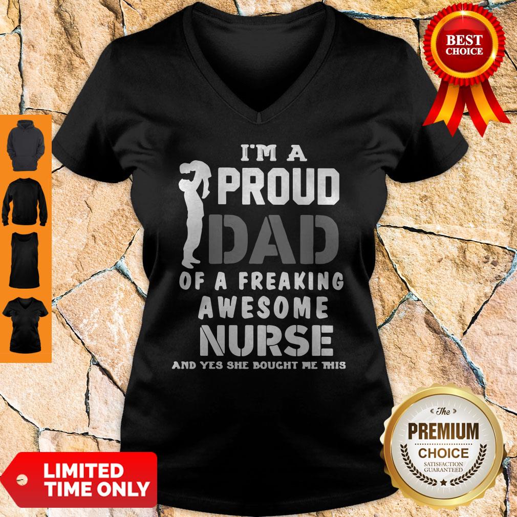 Top Im A Proud Dad Og A Freaking Awesome Nurse And Yes She Bought Me This V-neck