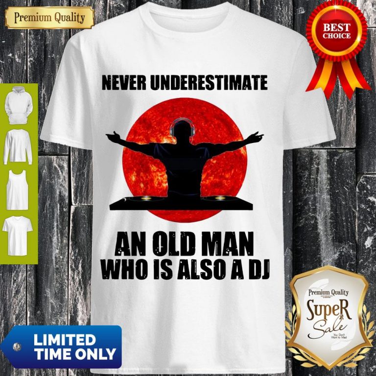 Top Never Underestimate An Old Man Who Is Also A Dj Shirt
