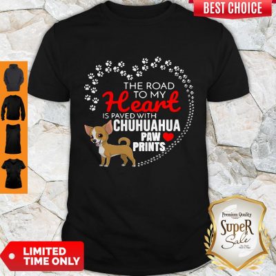 Top The Road To My Heart Is Paved With Chihuahua Paw Prints Shirt