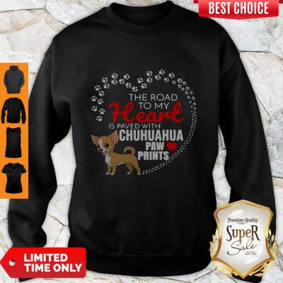 Top The Road To My Heart Is Paved With Chihuahua Paw Prints Sweatshirt