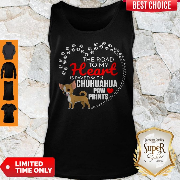 Top The Road To My Heart Is Paved With Chihuahua Paw Prints Tank Top