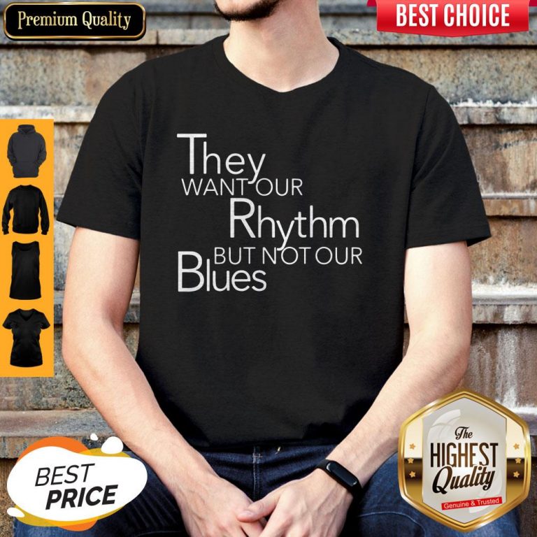 Top They Want Our Rhythm But Not Our Blues Shirt