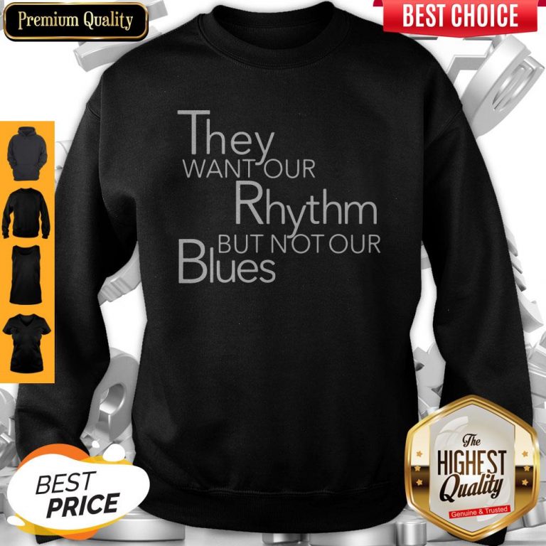 Top They Want Our Rhythm But Not Our Blues Sweatshirt