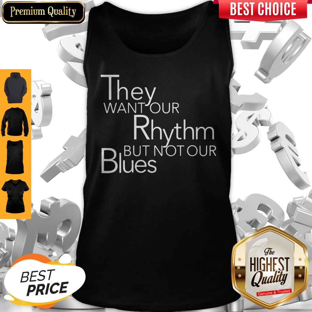 Top They Want Our Rhythm But Not Our Blues Tank Top
