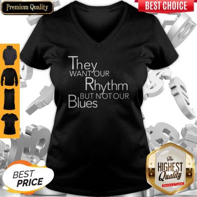 Top They Want Our Rhythm But Not Our Blues V-neck