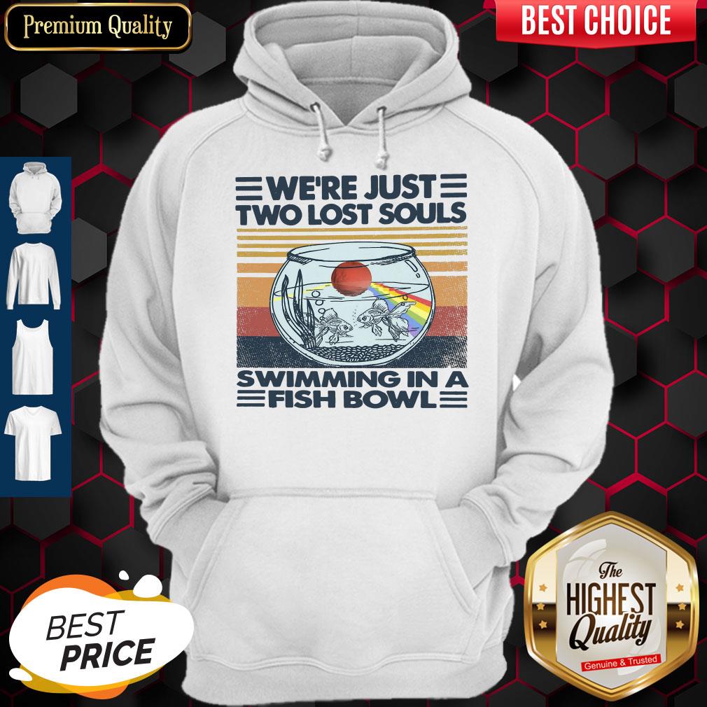 Top We’re Just Two Lost Souls Swimming In A Fish Bowl Vintage Hoodie