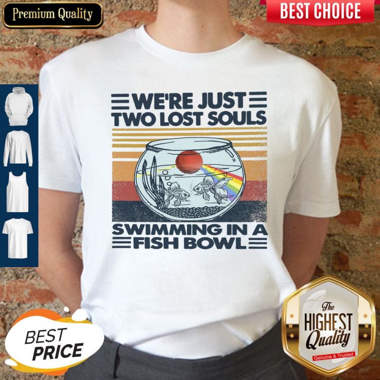 Top We’re Just Two Lost Souls Swimming In A Fish Bowl Vintage Shirt