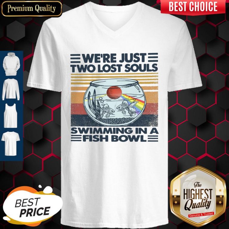 Top We’re Just Two Lost Souls Swimming In A Fish Bowl Vintage V-neck