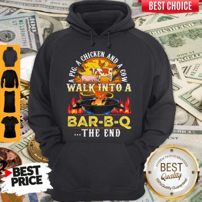 Awesome A Pig A Chicken And Cow Walk Into A Bar BQ The End Fire Hoodie