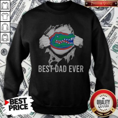 Awesome Blood Inside Me Florida Gators Football Best Dad Ever Sweatshirt