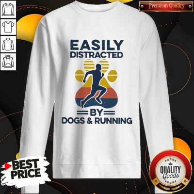 Awesome Easily Distracted By Dogs And Run Vintage Sweatshirt