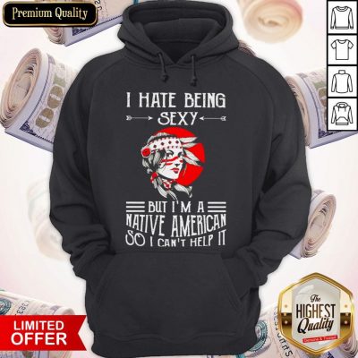Awesome I Hate Being Sexy But I’m A Native American So I Can’t Help It Moon Hoodie