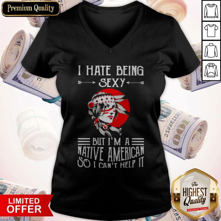 Awesome I Hate Being Sexy But I’m A Native American So I Can’t Help It Moon V-neck