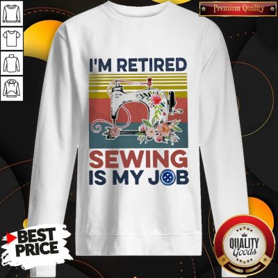 Awesome I’m Retired Sewing Is My Job Vintage Sweatshirt