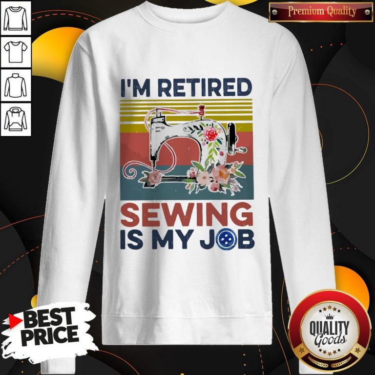 Awesome I’m Retired Sewing Is My Job Vintage Sweatshirt