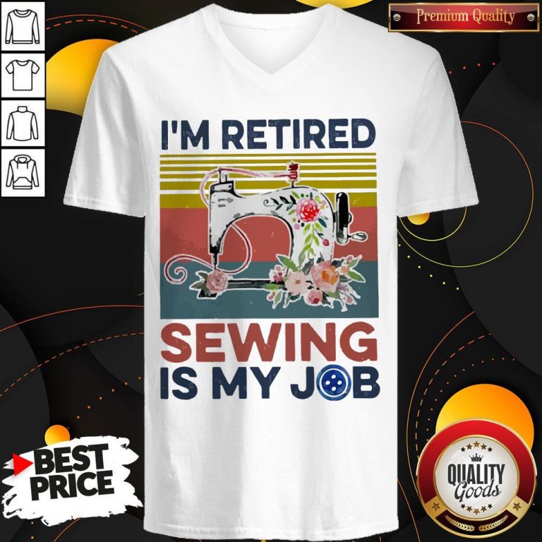 Awesome I’m Retired Sewing Is My Job Vintage V-neck