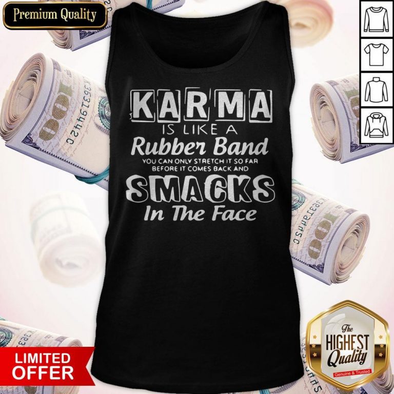 Awesome Karma Is Like A Rubber Band Smacks In The Face Tank Top