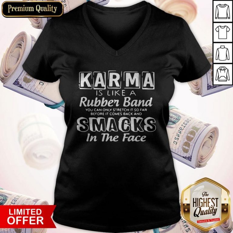 Awesome Karma Is Like A Rubber Band Smacks In The Face V-neck