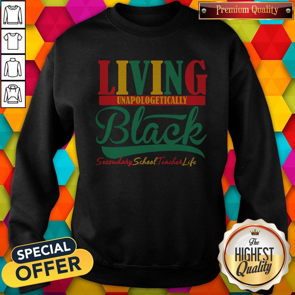 Awesome Living Unapologetically Black Secondary School Teacher Life Sweatshirt