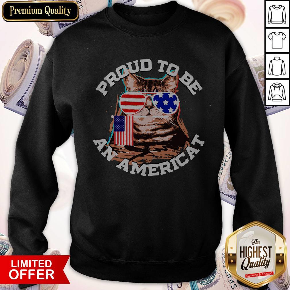 Awesome Proud To Be An Americat Happy Independence Day Sweatshirt