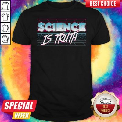 Awesome Science Is Truth Shirt