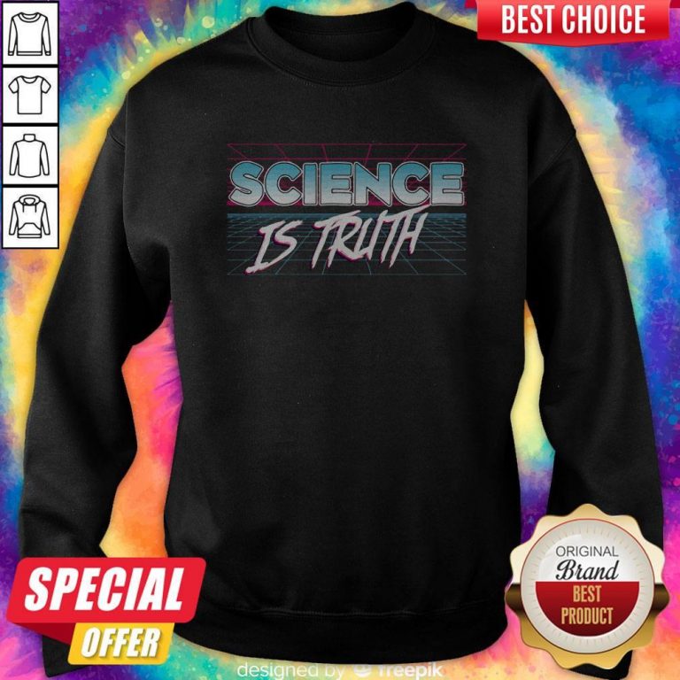 Awesome Science Is Truth Sweatshirt