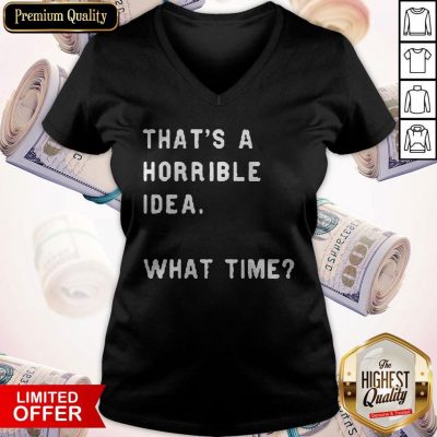 Awesome That’s A Horrible Idea What Time V-neck