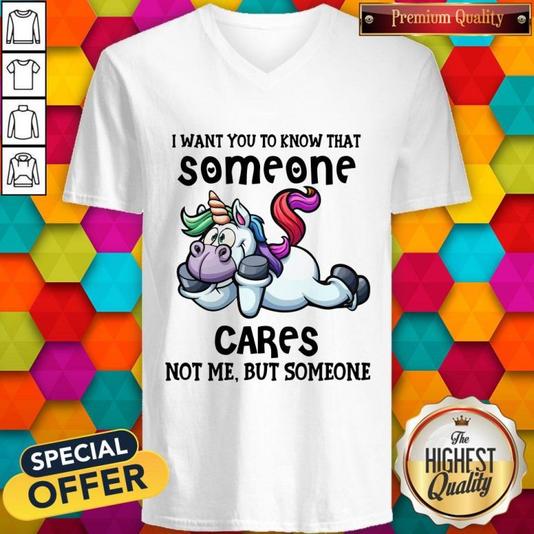 Awesome Unicorn I Want You To Know That Someone Cares Not Me But Someone V-neck