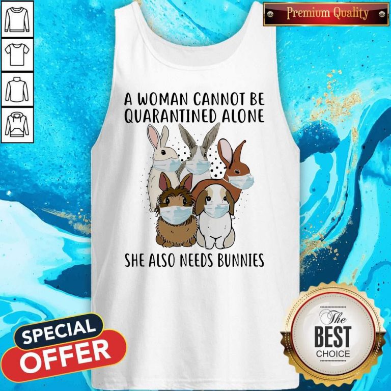 Funny A Woman Cannot Be Quarantined Alone She Also Needs Bunnies Tank Top