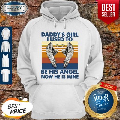 Funny Daddy's Girl I Used To Be His Angel Now He Is Mine Vintage Hoodie