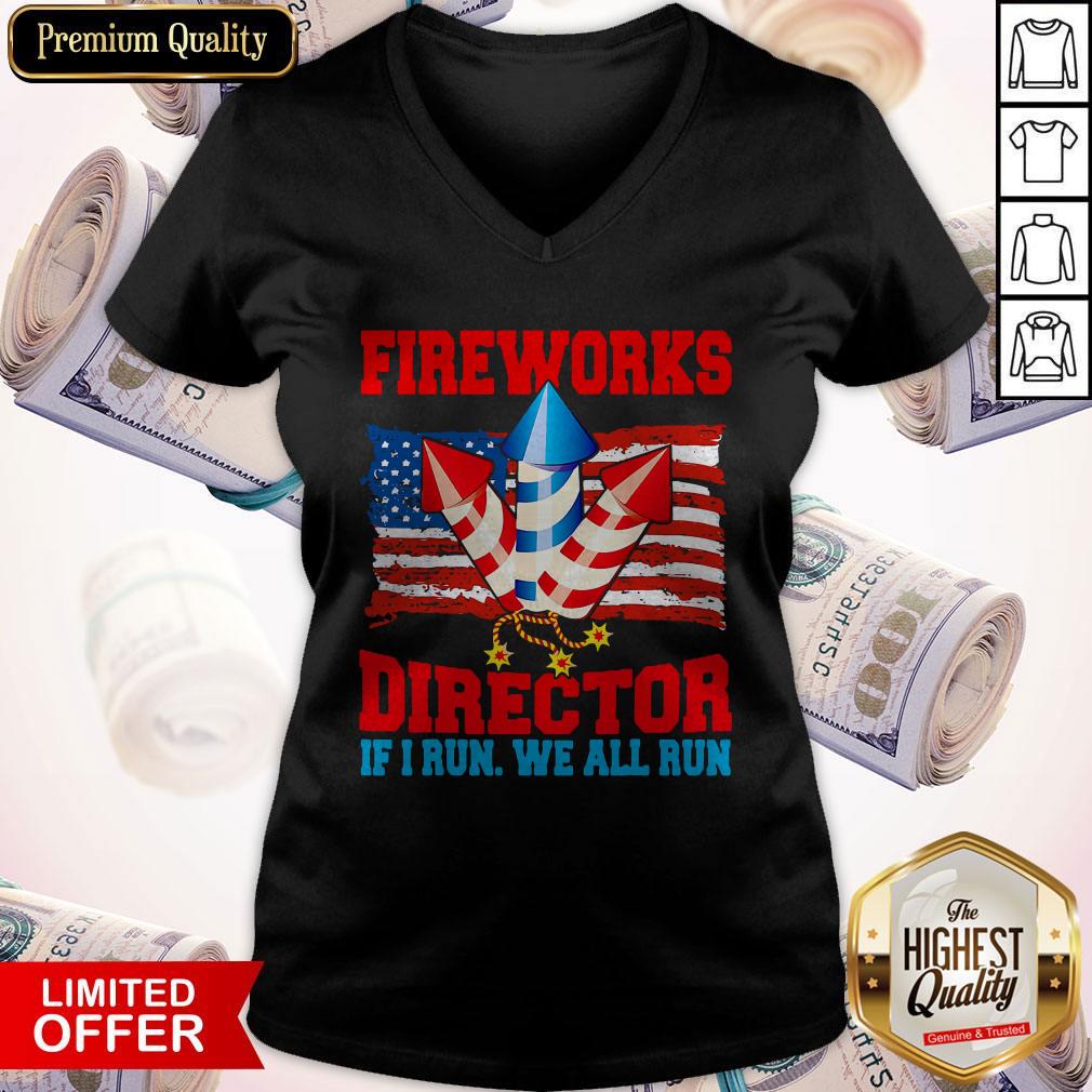 Funny Fireworks Director If I Run We All Run Happy Independence Day V-neck