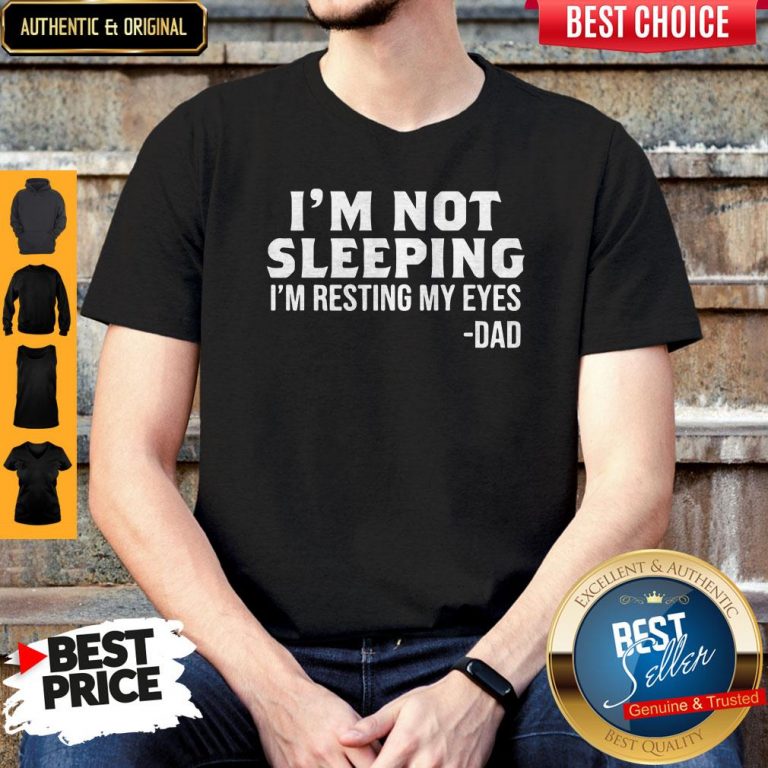 Funny I’m Not Sleeping I’m Resting My Eyes Dad Shirt