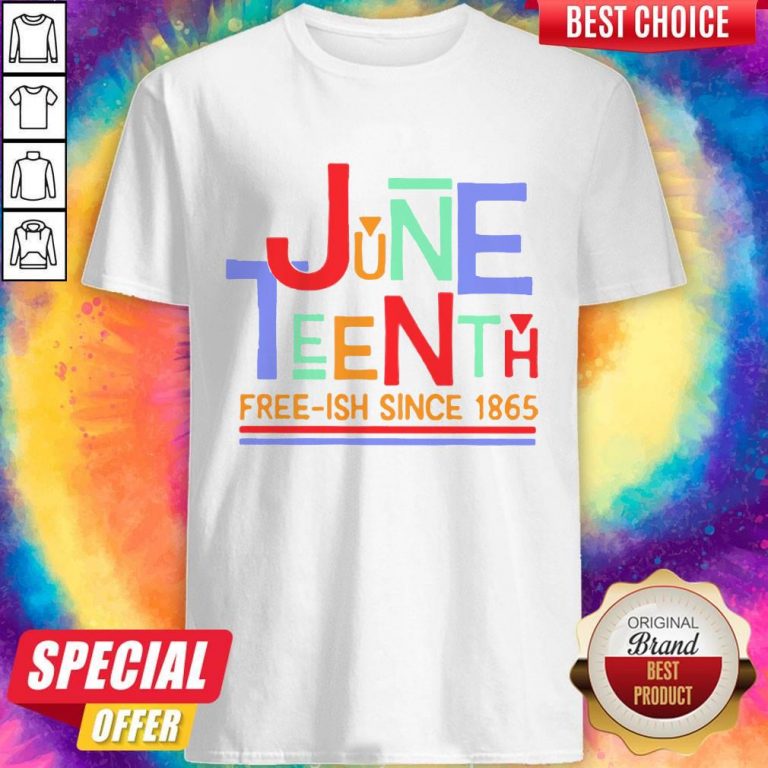 Funny June Teenth Free-ish Since 1865 Shirt