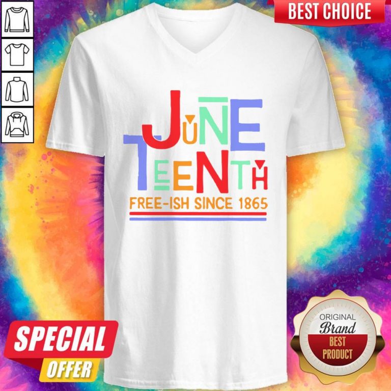 Funny June Teenth Free-ish Since 1865 V-neck