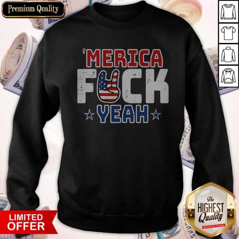 Funny Merica Fuck Yeah Happy Independence Day Sweatshirt