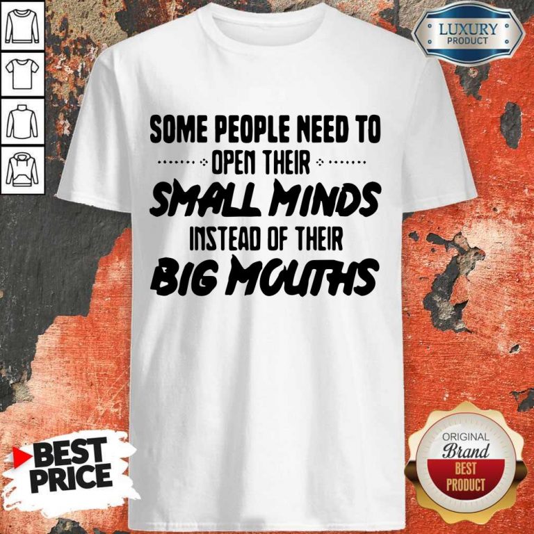 Funny Need To Open Their Small Minds Shirt