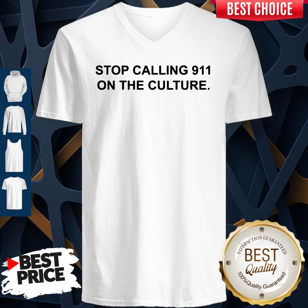 Funny Stop Calling 911 On The Culture V-neck