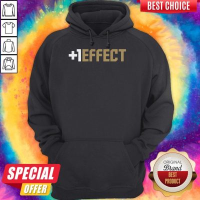 Funny The +1 Effect Hoodie