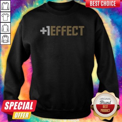 Funny The +1 Effect Sweatshirt
