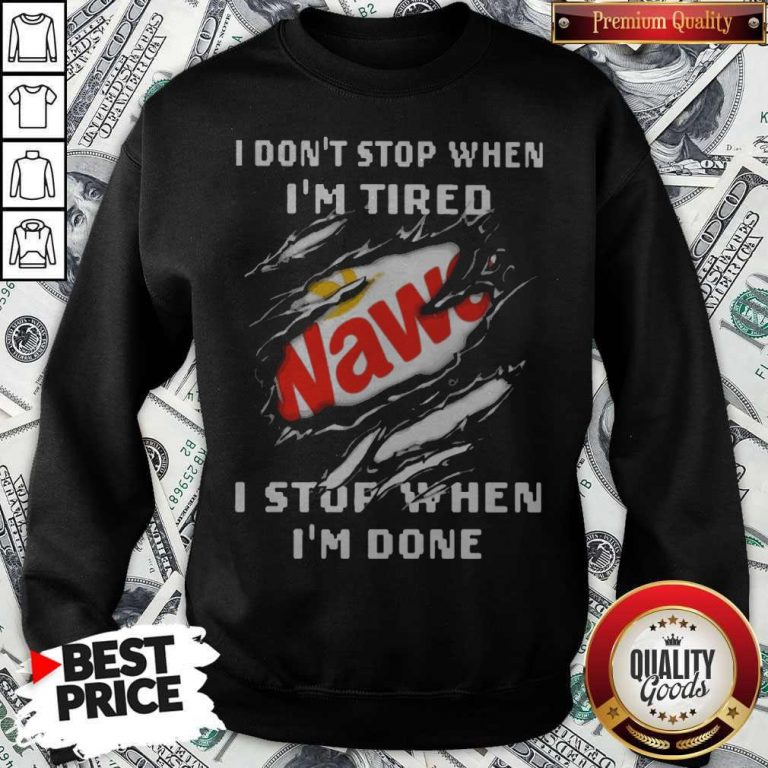 Funny Wawa I Don’t Stop When I’m Tired I Stop When I’m Done Sweatshirt