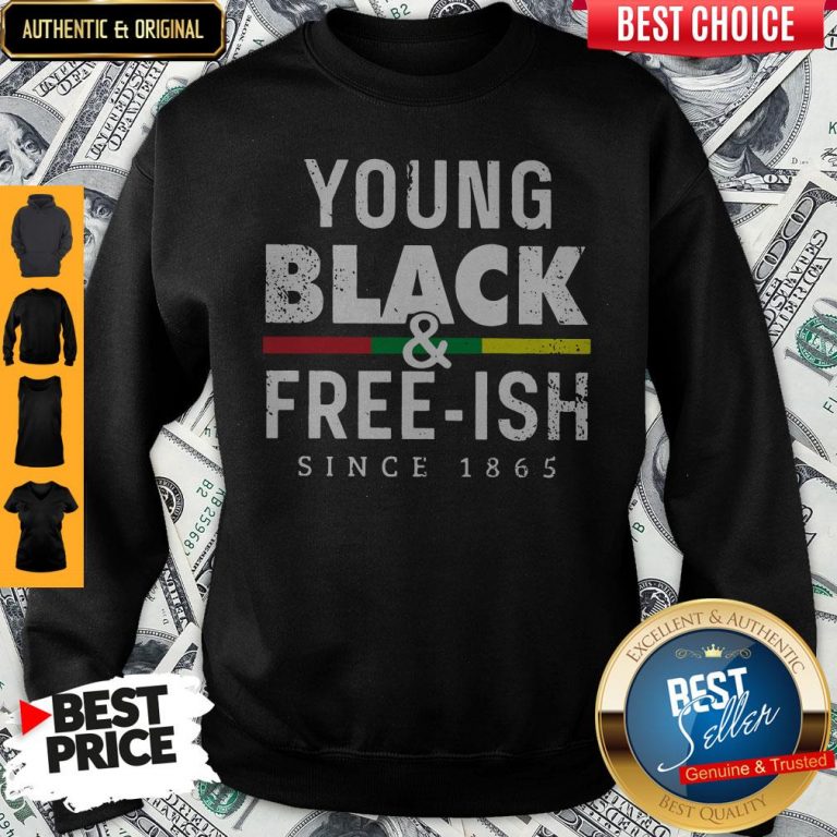Funny Young Black And Free Ish Since 1865 Sweatshirt